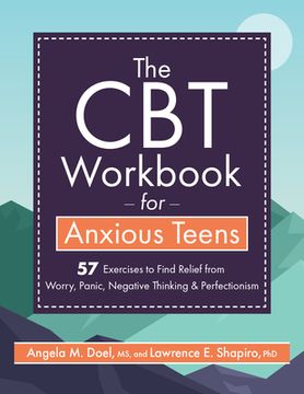 portada The cbt Workbook for Anxious Teens: 57 Exercises to Find Relief From Worry, Panic, Negative Thinking & Perfectionism (in English)