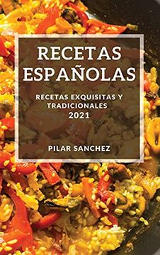 Libro Recetas Españolas 2021: Recetas Exquisitas y Tradicionales, Pilar  Sanchez, ISBN 9781802903232. Comprar en Buscalibre