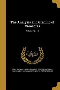 portada The Analysis and Grading of Creosotes; Volume no.112 (in English)