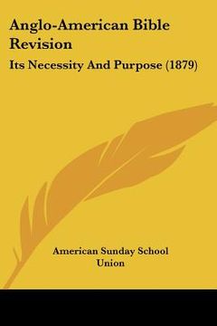 portada anglo-american bible revision: its necessity and purpose (1879) (en Inglés)