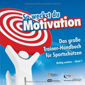 portada So weckst du Motivation. Das große Trainer-Handbuch für Sportschützen: Richtig coachen - Band 1 (in German)