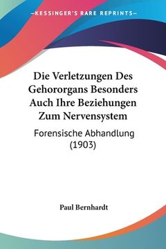 portada Die Verletzungen Des Gehororgans Besonders Auch Ihre Beziehungen Zum Nervensystem: Forensische Abhandlung (1903) (in German)
