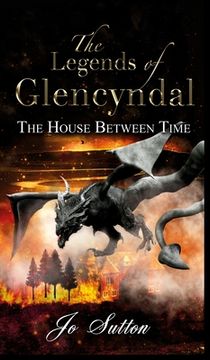 portada The Legends of Glencyndal: The House Between Time (en Inglés)