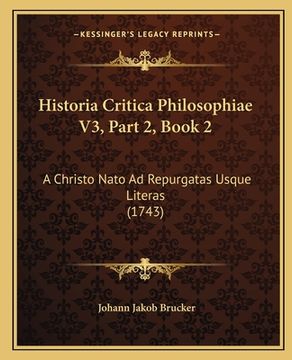 portada Historia Critica Philosophiae V3, Part 2, Book 2: A Christo Nato Ad Repurgatas Usque Literas (1743) (in Latin)