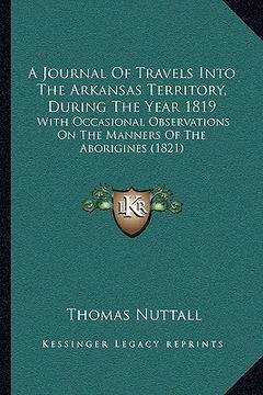 portada a journal of travels into the arkansas territory, during the year 1819: with occasional observations on the manners of the aborigines (1821) (en Inglés)