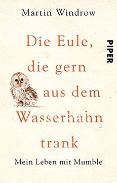 portada Die Eule, die Gern aus dem Wasserhahn Trank: Mein Leben mit Mumble (in German)