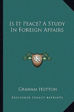 portada is it peace? a study in foreign affairs (en Inglés)