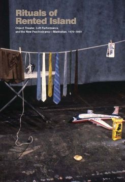 portada Rituals of Rented Island: Object Theater, Loft Performance, and the new Psychodrama--Manhattan, 1970--1980 (Whitney Museum, new York Exhibition Catalogues) (in English)