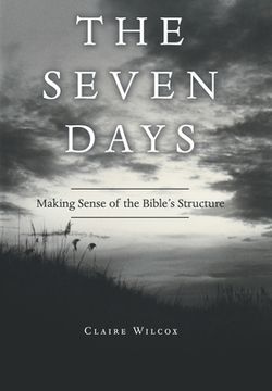 portada The Seven Days: Making Sense of the Bible's Structure (en Inglés)