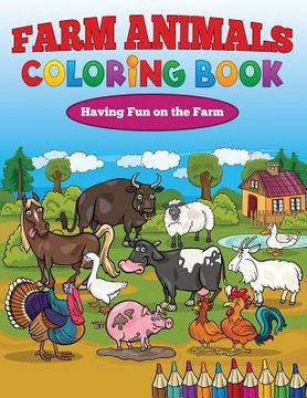 portada Farm Animals Coloring Book: Having Fun on the Farm (en Inglés)