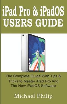 portada iPad Pro & iPadOS Users Guide: The Complete Guide with Tips and Tricks to Master your iPad Pro and the new iPadOS Software. (en Inglés)