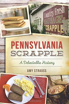portada Pennsylvania Scrapple: A Delectable History (American Palate) (en Inglés)