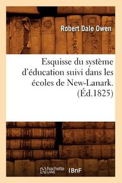 portada Esquisse Du Système d'Éducation Suivi Dans Les Écoles de New-Lanark . (Éd.1825) (in French)