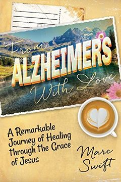 portada From Alzheimer's With Love: A Remarkable Journey of Healing Through the Grace of Jesus (en Inglés)