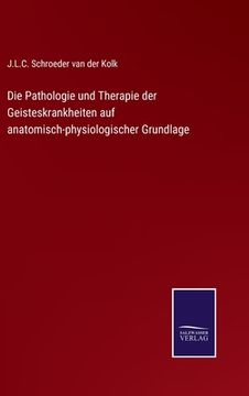 portada Die Pathologie und Therapie der Geisteskrankheiten auf anatomisch-physiologischer Grundlage (in German)