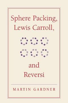 portada Sphere Packing, Lewis Carroll, and Reversi Hardback: Martin Gardner's new Mathematical Diversions (The new Martin Gardner Mathematical Library) 