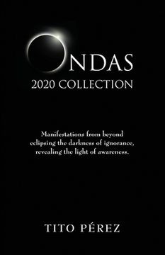 portada Ondas 2020 Collection: Manifestations from beyond eclipsing the darkness of ignorance, revealing the light of awareness. (en Inglés)