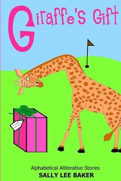 portada Giraffe's Gift: A fun read aloud illustrated tongue twisting tale brought to you by the letter G. (in English)