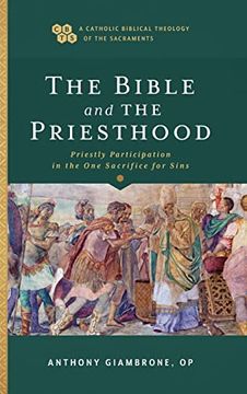 portada Bible and the Priesthood (a Catholic Biblical Theology of the Sacraments) (en Inglés)