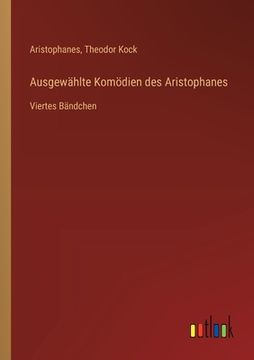 portada Ausgewählte Komödien des Aristophanes: Viertes Bändchen (in German)
