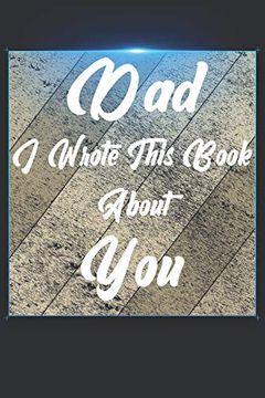 portada Dad i Wrote This Book About You: Perfect for Dad's Birthday, Father's Day, Christmas or Just to Show dad you Love Him! 