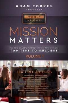 portada Mission Matters: World's Leading Entrepreneurs Reveal Their Top Tips To Success (Women in Business Vol.1) (en Inglés)