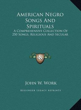 portada american negro songs and spirituals: a comprehensive collection of 250 songs, religious and secula comprehensive collection of 250 songs, religious an (in English)