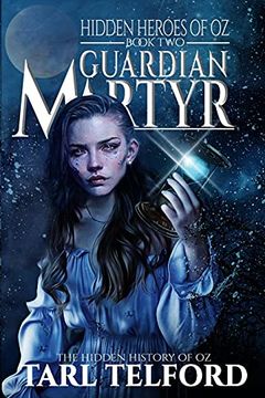portada Guardian Martyr: An Epic Fairy Tale Adventure (The Hidden History of oz) (in English)