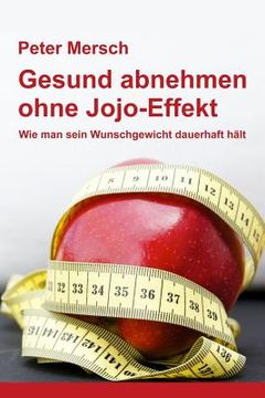 portada Gesund Abnehmen Ohne Jojo-Effekt: Wie Man Sein Wunschgewicht Dauerhaft Hält (en Alemán)