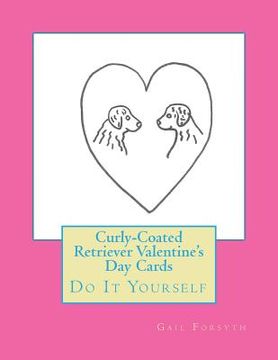 portada Curly-Coated Retriever Valentine's Day Cards: Do It Yourself (in English)