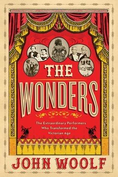 portada The Wonders: The Extraordinary Performers Who Transformed the Victorian Age (en Inglés)