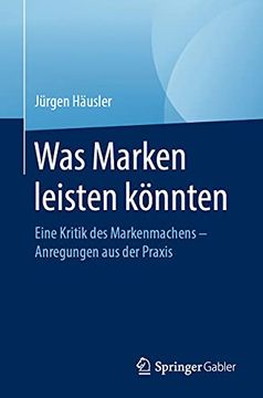 portada Was Marken Leisten Könnten: Eine Kritik des Markenmachens – Anregungen aus der Praxis (en Alemán)