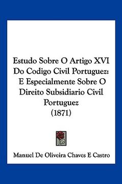 portada Estudo Sobre O Artigo XVI Do Codigo Civil Portuguez: E Especialmente Sobre O Direito Subsidiario Civil Portuguez (1871)