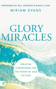 portada Glory Miracles: Creating Atmospheres for the Power of God to Flow (en Inglés)