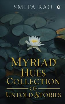 portada Myriad Hues Collection of Untold Stories (en Inglés)