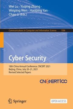 portada Cyber Security: 18th China Annual Conference, Cncert 2021, Beijing, China, July 20-21, 2021, Revised Selected Papers (en Inglés)