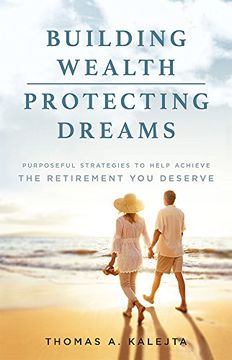 portada Building Wealth, Protecting Dreams: Purposeful Strategies to Achieve the Retirement you Deserve (en Inglés)