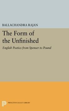 portada The Form of the Unfinished: English Poetics From Spenser to Pound (Princeton Legacy Library) (en Inglés)