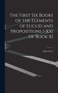 portada The First Six Books of the Elements of Euclid and Propositions I-XXI of Book XI (in English)