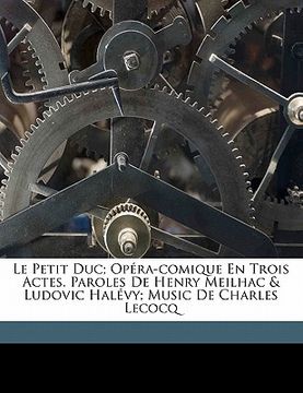 portada Le Petit Duc; Opéra-Comique En Trois Actes. Paroles de Henry Meilhac & Ludovic Halévy; Music de Charles Lecocq (in French)