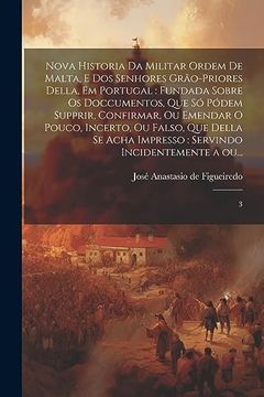 portada Nova Historia da Militar Ordem de Malta, e dos Senhores Grão-Priores Della, em Portugal: Fundada Sobre os Doccumentos, que só Pódem Supprir,. A Ou. 3 (en Portugués)