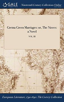 portada Gretna Green Marriages: or, The Nieces: a Novel; VOL. III