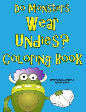 portada Do Monsters Wear Undies Coloring Book: A Rhyming Children's Coloring Book (in English)