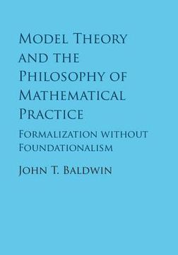 portada Model Theory and the Philosophy of Mathematical Practice: Formalization Without Foundationalism 