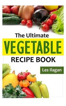 portada The Ultimate Vegetable Recipe Book (en Inglés)