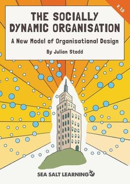 portada The Socially Dynamic Organisation: A New Model of Organisational Design (en Inglés)