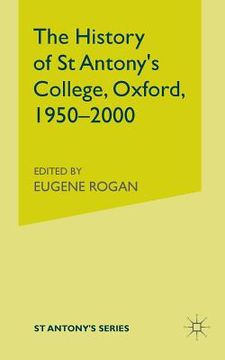 portada The History of St Antony's College, Oxford, 1950-2000 (en Inglés)