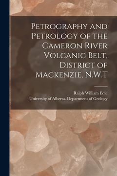 portada Petrography and Petrology of the Cameron River Volcanic Belt, District of Mackenzie, N.W.T (en Inglés)