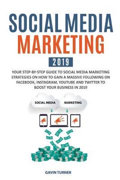 portada Social Media Marketing 2019: Your Step-by-Step Guide to Social Media Marketing Strategies on How to Gain a Massive Following on Facebook, Instagram (en Inglés)