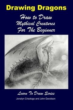 portada Drawing Dragons - How to Draw Mythical Creatures for the Beginner